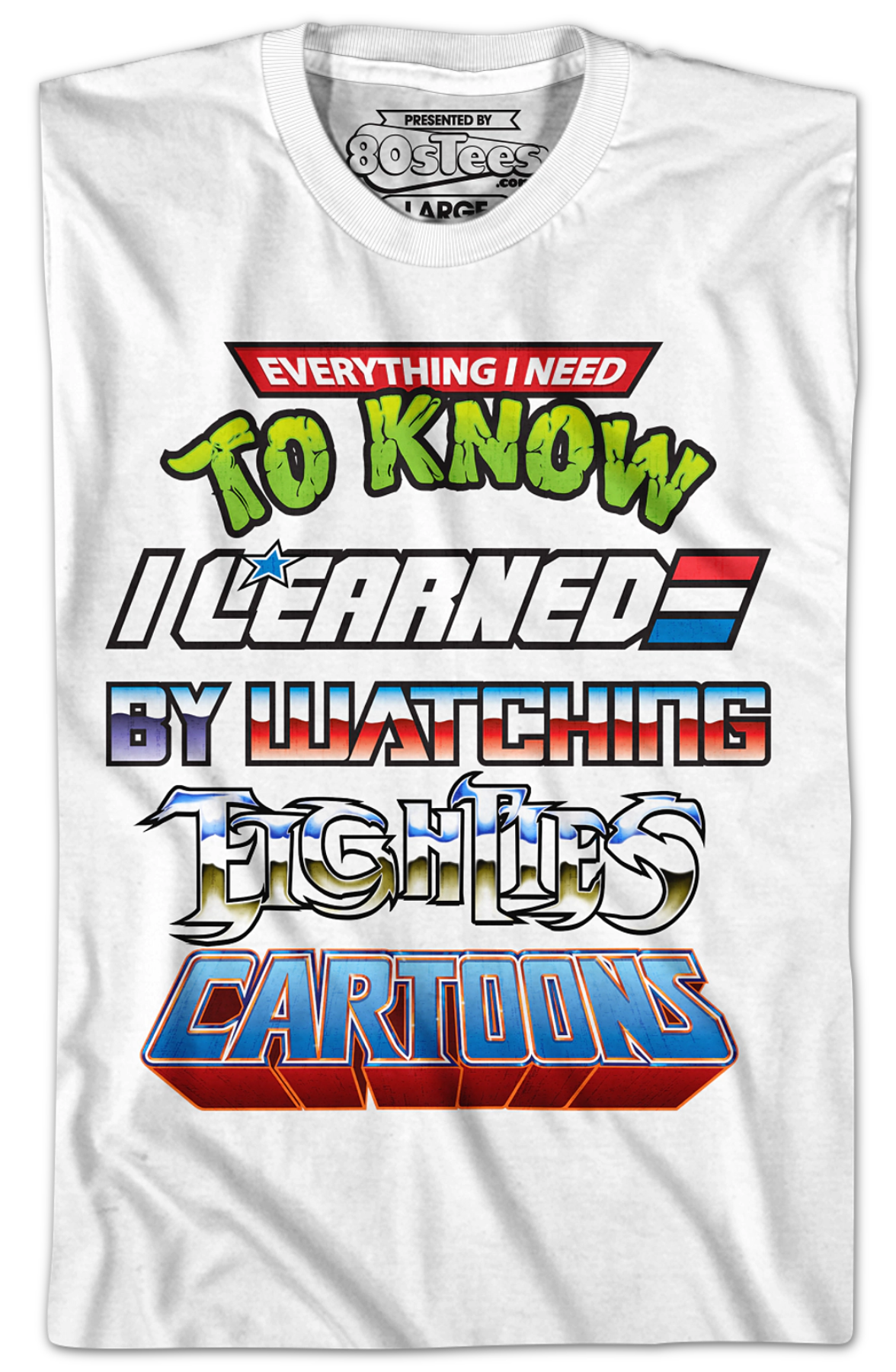 Everything I Need To Know I Learned By Watching Eighties Cartoons Shirt