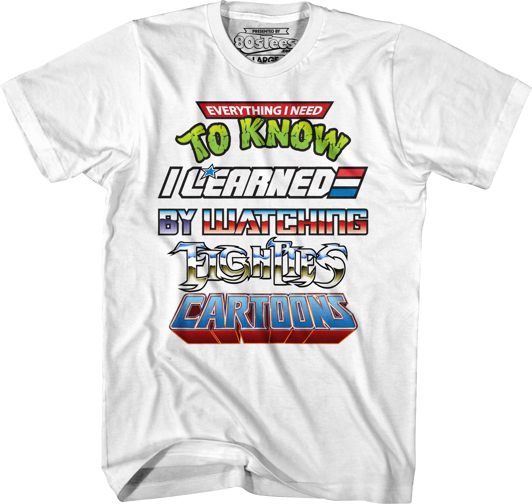 Everything I Need To Know I Learned By Watching Eighties Cartoons Shirt