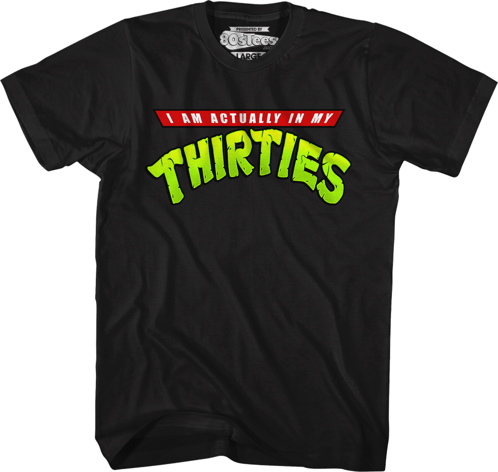 I Am Actually In My Thirties T-Shirt