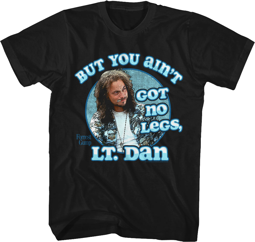 You Ain't Got No Legs Lt. Dan Forrest Gump T-Shirt